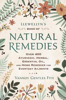 Paperback Llewellyn's Book of Natural Remedies: Over 400 Ayurvedic, Herbal, Essential Oil, and Home Remedies for Everyday Ailments Book