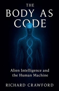 Paperback The Body as Code Alien Intelligence and the Human Machine Book