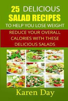 Paperback 25 Delicious Salad Recipes To Help You Lose Weight: Reduce Your Overall Calories With These Delicious Salads Book