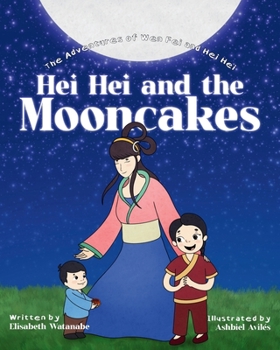 Hei Hei and the Mooncakes : The Adventures of Wen Fei and Hei Hei Book 4