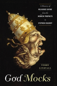 Hardcover God Mocks: A History of Religious Satire from the Hebrew Prophets to Stephen Colbert Book