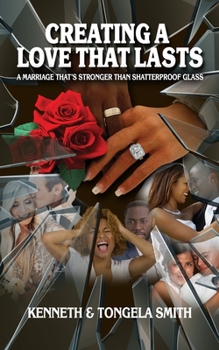 Paperback Creating a Love That Lasts: A Marriage That's Stronger Than Shatterproof Glass Book