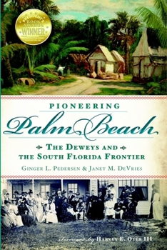 Paperback Pioneering Palm Beach: The Deweys and the South Florida Frontier Book