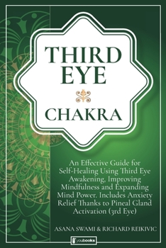 Paperback Third Eye Chakra: An Effective Guide for Self-Healing Using Third Eye Awakening, Improving Mindfulness and Expanding Mind Power. Include Book