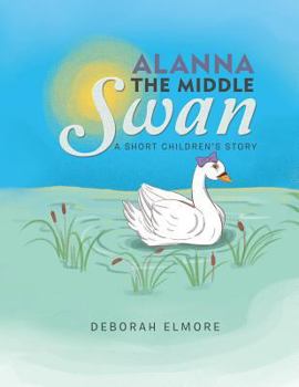 Paperback Alanna the Middle Swan: A Short Children's Story Book