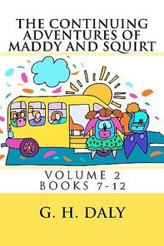 Paperback The Continuing Adventures Of Maddy And Squirt: Volume 2 Books 7-12 Book