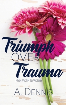 Paperback Triumph Over Trauma: From Victim To Victory Book