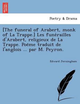 Paperback [The funeral of Arabert, monk of La Trappe.] Les fune&#769;railles d'Arabert, religieux de La Trappe. Poe&#776;me traduit de l'anglois ... par M. Peyr [French] Book
