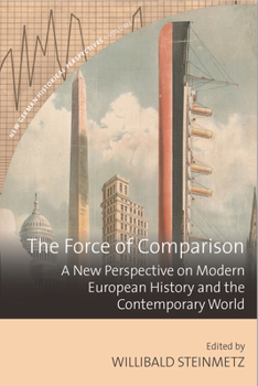 The Force of Comparison: A New Perspective on Modern European History and the Contemporary World (New German Historical Perspectives, 11)