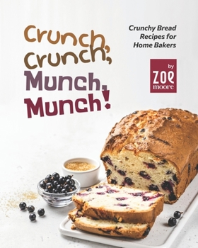 Paperback Crunch, Crunch, Munch, Munch!: Crunchy Bread Recipes for Home Bakers Book