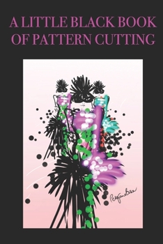 Paperback A Little Black Book of Pattern Cutting: Stylishly illustrated little notebook is the perfect accessory or gift for everyone who loves pattern cutting. Book