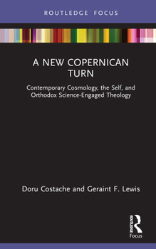 Hardcover A New Copernican Turn: Contemporary Cosmology, the Self, and Orthodox Science-Engaged Theology Book