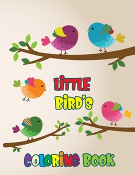 Paperback Little Bird's Coloring Book: Beautiful Birds Coloring Book For Kids Book