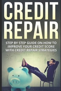 Paperback Credit Repair: Step By Step Guide On How To Improve Your Credit Score With Credit Repair Strategies Book