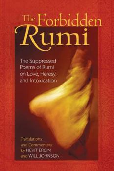Paperback The Forbidden Rumi: The Suppressed Poems of Rumi on Love, Heresy, and Intoxication Book