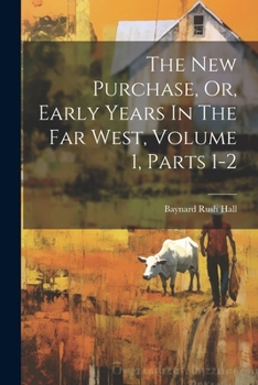 Paperback The New Purchase, Or, Early Years In The Far West, Volume 1, Parts 1-2 Book