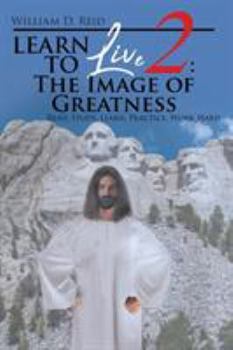 Paperback Learn To Live 2: The Image of Greatness: Read, Study, Learn, Practice, Work Hard Book