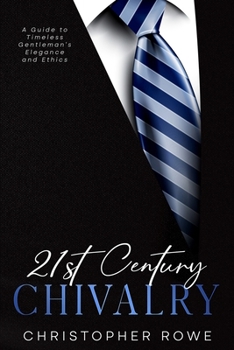 Paperback 21st Century Chivalry: A Guide to Timeless Gentleman's Elegance and Ethics Book