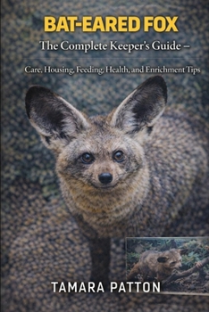Paperback Bat-Eared Fox: The Complete Keeper's Guide - Care, Housing, Feeding, Health, and Enrichment Tips Book