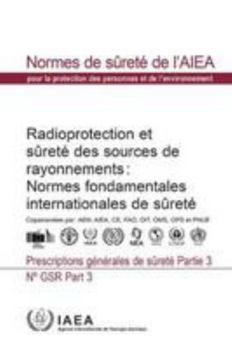 Radiation Protection and Safety of Radiation Sources: International Basic Safety Standards: General Safety Requirements (Collection normes de surete) (French Edition)