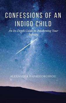 Paperback Confessions of an Indigo Child: An In-Depth Guide to Awakening Your Infinity Book
