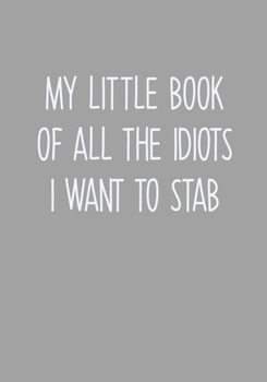 Paperback My Little Book Of All The Idiots I Want To Stab: Task Planner Notebook & Lined Journal Book