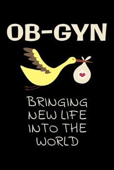 Ob-gyn bringing new life into the world: Notebook (Journal, Diary) for Obstetrician and Gynecologists | 120 lined pages to write in