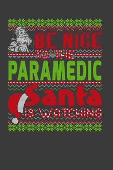 Be Nice To The Paramedic Santa Is Watching: Funny Christmas Present For Paramedic.  Paramedic Gift Journal for Writing, College Ruled Size 6" x 9", ... Christmas decorations, Santa Claus Theme.