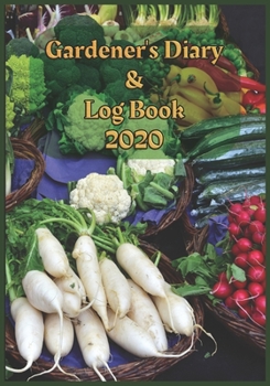 Paperback Gardener's Diary & Log Book 2020: Large Planner week to a view - Planting Logs and Garden/Allotment Plans to fill in - 7" x 10" - Vegetables Cover Book