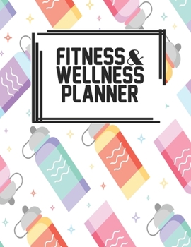 Fitness & Wellness Planner: Fitness & Wellness Gym Workout Training Diet Record Progress Self Care Planner Tracker