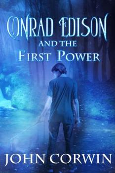 Conrad Edison and the First Power: Overworld Arcanum Book Five - Book #5 of the Overworld Arcanum