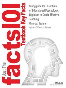 Essentials of Educational Psychology: Big Ideas to Guide Effective Teaching by Ormrod, Jeanne, ISBN 9780133018103--Study Guide