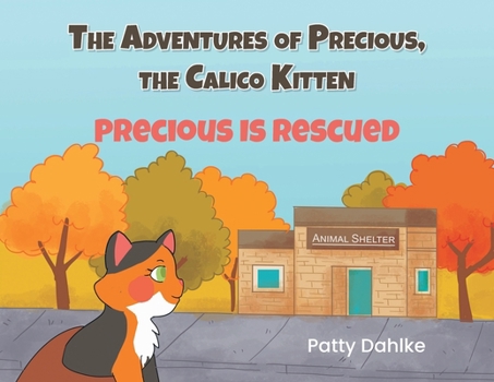 Paperback The Adventures of Precious, the Calico Kitten: Precious is Rescued Book