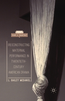 Paperback (Re)Constructing Maternal Performance in Twentieth-Century American Drama Book