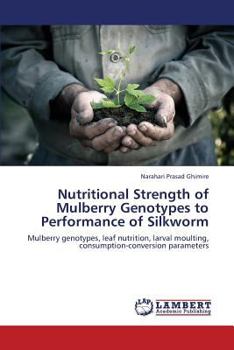 Paperback Nutritional Strength of Mulberry Genotypes to Performance of Silkworm Book