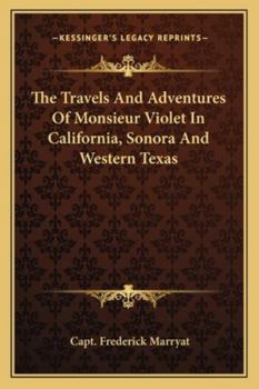 Narrative of the Travels and Adventures of Monsieur Violet, etc. [With a map.]