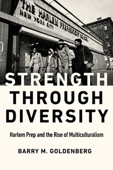 Hardcover Strength Through Diversity: Harlem Prep and the Rise of Multiculturalism Book