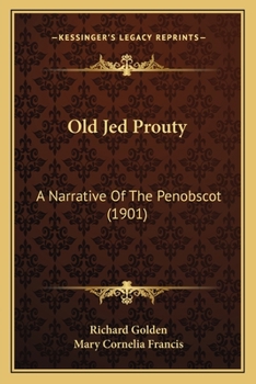 Paperback Old Jed Prouty: A Narrative Of The Penobscot (1901) Book