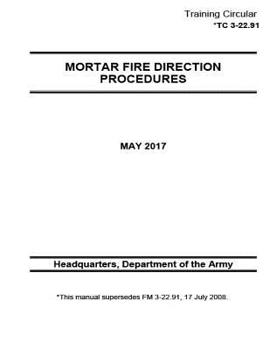 Paperback Training Circular TC 3-22.91 (FM 3-22.91) Mortar Fire Direction Procedures May 2017 Book