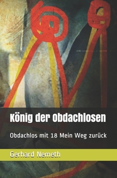 König der Obdachlosen: Obdachlos mit 18 Mein Weg zurück (German Edition)