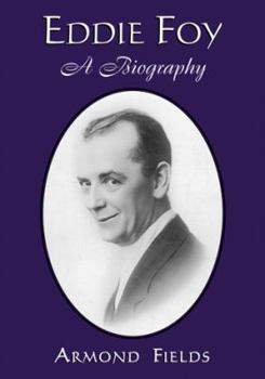 Paperback Eddie Foy: A Biography of the Early Popular Stage Comedian Book