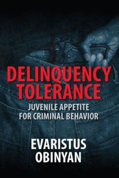 Paperback Delinquency Tolerance: Juvenile Appetite for Criminal Behavior Book