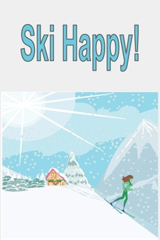 Ski Happy: Journal featuring a winter ski scene and skier, 100 lined pages, 6"x9" size, record your ski and mountain adventures!
