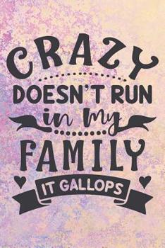 Paperback Crazy Doesn't Run In My Family It Gallops: Cute Family Quote Notebook Journal Diary for everyone - my crazy family Book