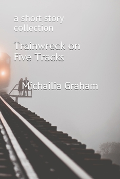 Paperback Trainwreck on Five Tracks: a short story collection Book