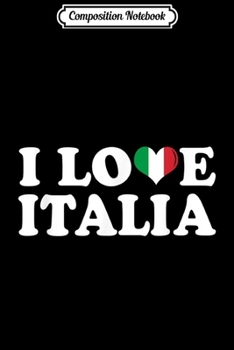 Paperback Composition Notebook: I Love Italia Italian Italy Italiano Family Heritage Funny Journal/Notebook Blank Lined Ruled 6x9 100 Pages Book