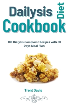 Paperback Dialysis Diet Cookbook: 100 Dialysis Complaint Recipes with 60 Days Meal Plan: Renal Diet Cookbook for Healthy Kidney Book