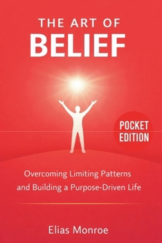 Paperback The Art Of Belief: Overcoming Limiting Patterns and Building a Purpose-Driven Life Book