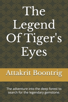 The Legend Of Tiger's Eyes: The adventure into the deep forest to search for the legendary gemstone.