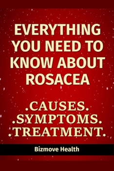 Paperback Everything you need to know about Rosacea: Causes, Symptoms, Treatment Book
